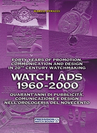 Watch Ads 1960-2000. Quarant'anni di pubblicità, comunicazione e design nell'orologeria del Novecento-Forty years of promotion, communication and design in 20th Century watchmaking - Librerie.coop