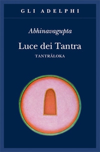 Luce dei tantra. Tantraloka - Librerie.coop