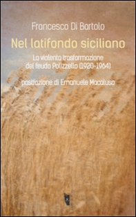 Nel latifondo siciliano. La violenta tasformazione del feudo Polizzello 1920-1964 - Librerie.coop