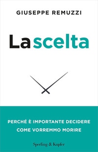 La scelta. Perché è importante decidere come vorremmo morire - Librerie.coop La scelta. Perché è importante decidere come vorremmo morire - Librerie.coop