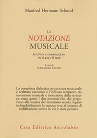La notazione musicale. Scrittura e composizione tra il 900 e il 1900 - Librerie.coop