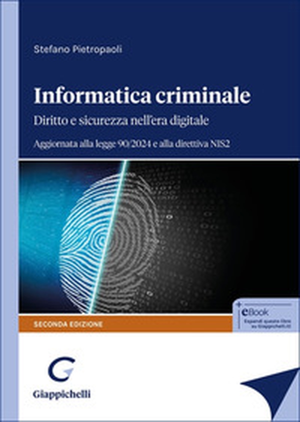 Informatica criminale. Diritto e sicurezza nell'era digitale. Aggiornata alla legge 90/2024 e alla direttiva NIS2 - Librerie.coop Informatica criminale. Diritto e sicurezza nell'era digitale. Aggiornata alla legge 90/2024 e alla direttiva NIS2 - Librerie.coop