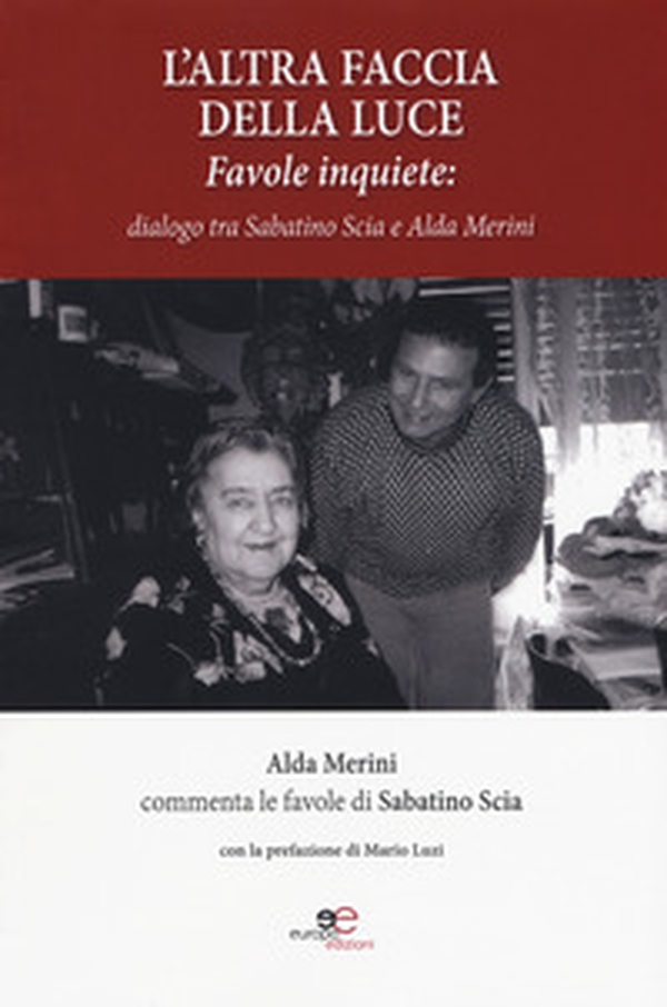 L'altra faccia della luce. Favole inquiete. Dialogo tra Sabatino Scia e Alda Merini - Librerie.coop L'altra faccia della luce. Favole inquiete. Dialogo tra Sabatino Scia e Alda Merini - Librerie.coop