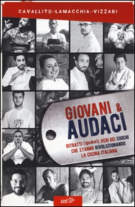 Giovani & audaci. Ritratti (quasi) veri dei cuochi che stanno rivoluzionando la cucina italiana - Librerie.coop