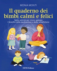 Il quaderno dei bimbi calmi e felici. Tante attività per vivere appieno i benefici della meditazione e della mindfulness - Librerie.coop