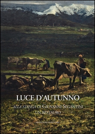 Luce d'autunno. «Alla stanga» di Giovanni Segantini, un restauro - Librerie.coop Luce d'autunno. «Alla stanga» di Giovanni Segantini, un restauro - Librerie.coop