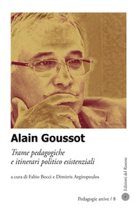 Alain Goussot. Trame pedagogiche e itinerari politico esistenziali - Librerie.coop