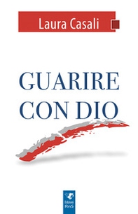 Guarire con Dio - Librerie.coop
