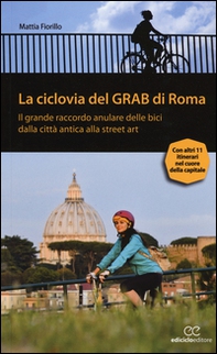 La ciclovia del Grab di Roma. Il grande raccordo anulare delle bici dalla città antica alla street art - Librerie.coop