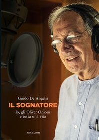Il sognatore. Io, gli Oliver Onions e tutta una vita - Librerie.coop Il sognatore. Io, gli Oliver Onions e tutta una vita - Librerie.coop