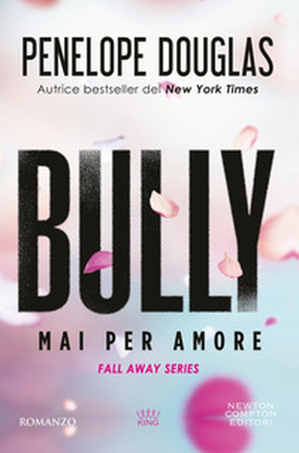 Mai per amore. Bully. The Fall Away Series - Librerie.coop