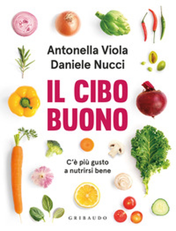 Il cibo buono. C'è più gusto a nutrirsi bene - Librerie.coop Il cibo buono. C'è più gusto a nutrirsi bene - Librerie.coop