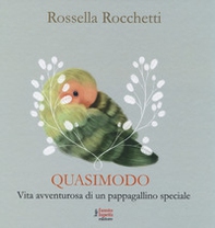 Quasimodo. Vita avventurosa di un pappagallino speciale - Librerie.coop