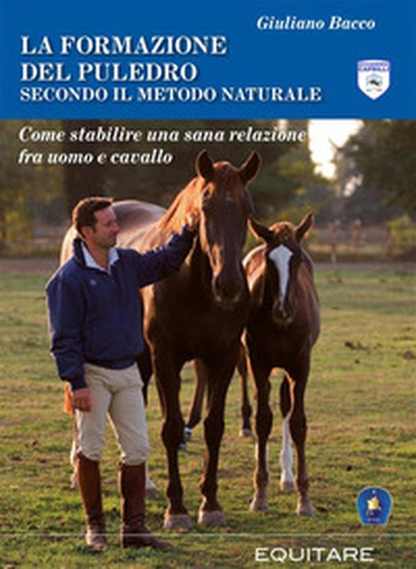 La formazione del puledro secondo il metodo naturale. Come stabilire una sana relazione fra uomo e cavallo - Librerie.coop La formazione del puledro secondo il metodo naturale. Come stabilire una sana relazione fra uomo e cavallo - Librerie.coop