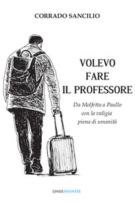 Volevo fare il professore. Da Molfetta a Paullo con la valigia piena di umanità - Librerie.coop Volevo fare il professore. Da Molfetta a Paullo con la valigia piena di umanità - Librerie.coop