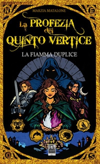 La fiamma duplice. La profezia del quinto vertice - Librerie.coop