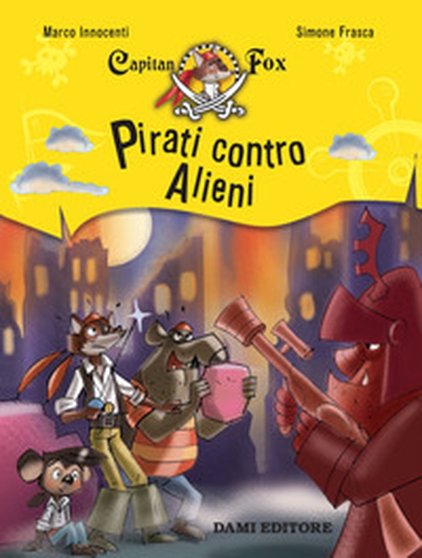 Pirati contro alieni. Capitan Fox - Librerie.coop Pirati contro alieni. Capitan Fox - Librerie.coop