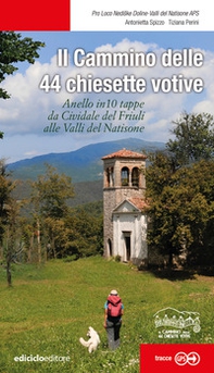 Il cammino delle 44 chiesette votive. Anelle in 10 tappe da Cividale del Friuli alle Valli del Natisone - Librerie.coop Il cammino delle 44 chiesette votive. Anelle in 10 tappe da Cividale del Friuli alle Valli del Natisone - Librerie.coop