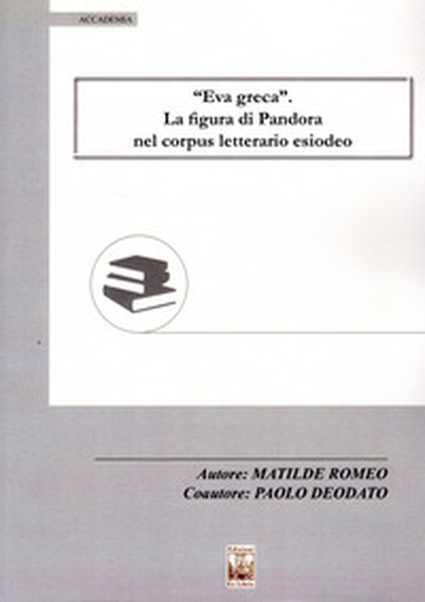 «Eva greca». La figura di Pandora nel corpus letterario esiodeo - Librerie.coop «Eva greca». La figura di Pandora nel corpus letterario esiodeo - Librerie.coop