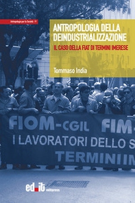 Antropologia della deindustrializzazione. Il caso della Fiat di Termini Imerese - Librerie.coop