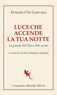 Luce che accende la tua notte. Le poesie del Che e altri scritti - Librerie.coop
