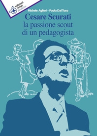 Cesare Scurati la passione scout di un pedagogista - Librerie.coop Cesare Scurati la passione scout di un pedagogista - Librerie.coop