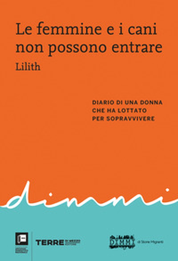 Le femmine e i cani non possono entrare. Diario di una donna che ha lottato per sopravvivere - Librerie.coop Le femmine e i cani non possono entrare. Diario di una donna che ha lottato per sopravvivere - Librerie.coop