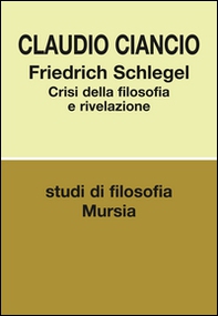 Friedrich Schlegel. Crisi della filosofia e rivelazione - Librerie.coop Friedrich Schlegel. Crisi della filosofia e rivelazione - Librerie.coop