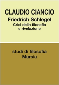 Friedrich Schlegel. Crisi della filosofia e rivelazione - Librerie.coop