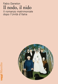 Il nodo, il nido. Il romanzo matrimoniale dopo l'Unità d'Italia - Librerie.coop