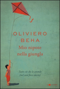 Mio nipote nella giungla. Tutto ciò che lo attende (nel caso fosse onesto) - Librerie.coop Mio nipote nella giungla. Tutto ciò che lo attende (nel caso fosse onesto) - Librerie.coop