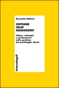 Customer value management. Valore, strategie e performance nella gestione del portafoglio clienti - Librerie.coop Customer value management. Valore, strategie e performance nella gestione del portafoglio clienti - Librerie.coop