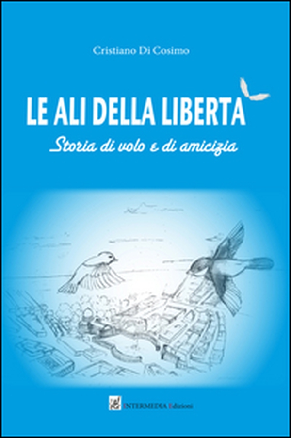 Le ali della libertà - Librerie.coop Le ali della libertà - Librerie.coop