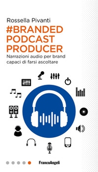 Branded Podcast Producer. Narrazioni audio per brand capaci di farsi ascoltare - Librerie.coop