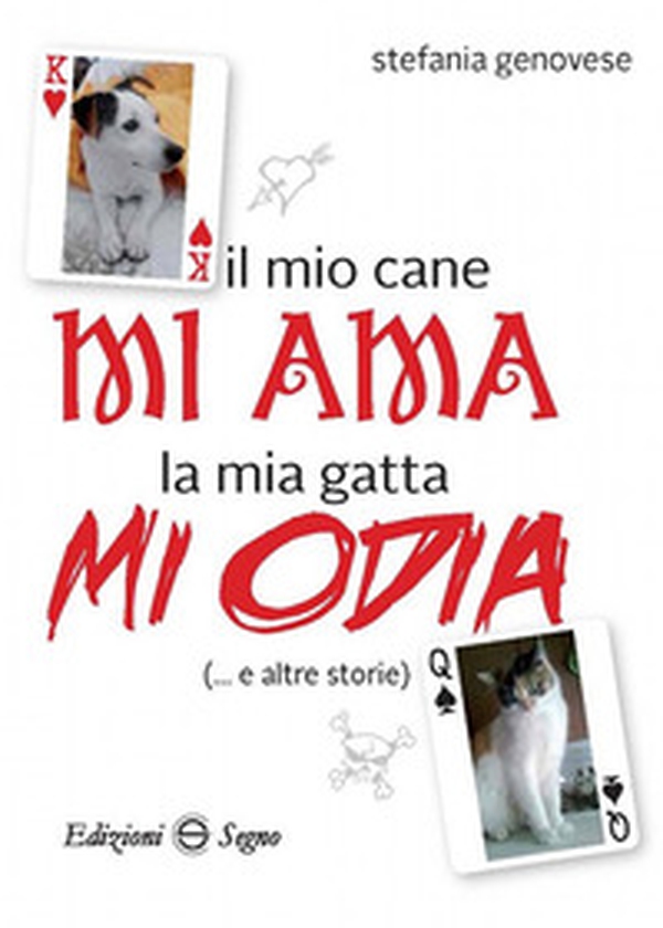 Il mio cane mi ama la mia gatta mi odia (... e altre storie) - Librerie.coop Il mio cane mi ama la mia gatta mi odia (... e altre storie) - Librerie.coop