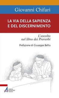 La Via della Sapienza e del discernimento. L'ascolto nel libro dei Proverbi - Librerie.coop