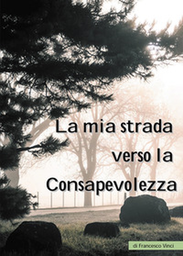 La mia strada verso la consapevolezza - Librerie.coop La mia strada verso la consapevolezza - Librerie.coop