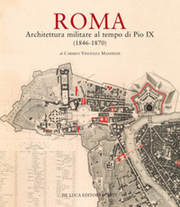 Roma. Architettura militare al tempo di Pio IX (1846-1870) - Librerie.coop Roma. Architettura militare al tempo di Pio IX (1846-1870) - Librerie.coop
