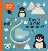 Dov'è la mia mamma? Tocca & senti - Librerie.coop Dov'è la mia mamma? Tocca & senti - Librerie.coop