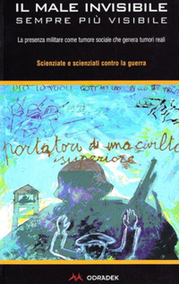 Il male invisibile sempre più visibile. La presenza militare come tumore sociale che genera tumori reali - Librerie.coop
