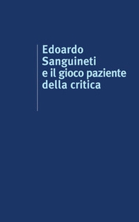 Edoardo Sanguineti e il gioco paziente della critica - Librerie.coop