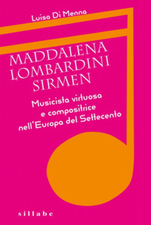 Maddalena Lombardini Sirmen. Musicista virtuosa e compositrice nell'Europa del Settecento - Librerie.coop Maddalena Lombardini Sirmen. Musicista virtuosa e compositrice nell'Europa del Settecento - Librerie.coop