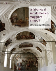 La fabbrica di San Domenico Maggiore a Napoli. Storia e restauro - Librerie.coop