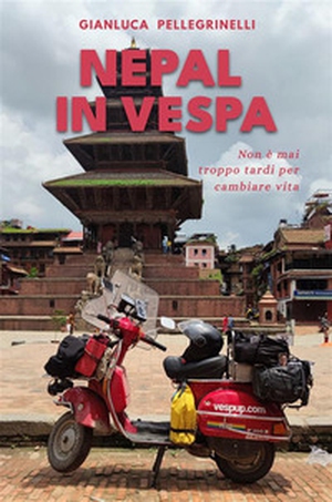 Nepal in Vespa. Non è mai troppo tardi per cambiare vita - Librerie.coop