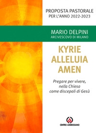 Kyrie, Alleluia, Amen. Pregare per vivere, nella chiesa come discepoli di Gesù - Librerie.coop Kyrie, Alleluia, Amen. Pregare per vivere, nella chiesa come discepoli di Gesù - Librerie.coop