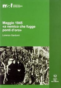 Maggio 1945. «A nemico che fugge ponti d'oro». La memoria popolare e le stragi di Ziano, Stramentizzo e Molina di Fiemme - Librerie.coop