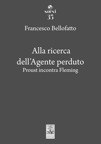 Alla ricerca dell'agente perduto. Proust incontra Fleming - Librerie.coop Alla ricerca dell'agente perduto. Proust incontra Fleming - Librerie.coop
