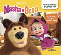 Cucina, che passione! Masha e Orso. Il mio primo fumetto - Librerie.coop
