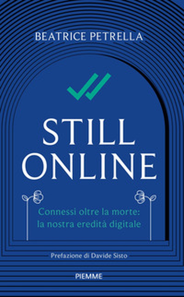 Still Online. Connessi oltre la morte: la nostra eredità digitale - Librerie.coop Still Online. Connessi oltre la morte: la nostra eredità digitale - Librerie.coop
