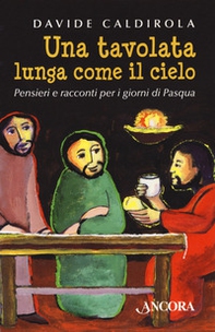 Una tavolata lunga come il cielo. Pensieri e racconti per i giorni di Pasqua - Librerie.coop